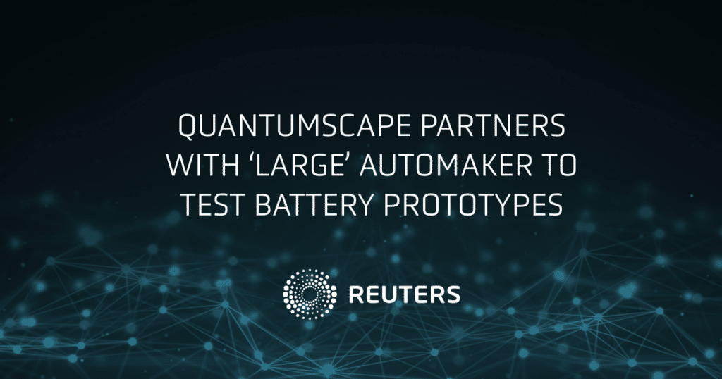 Reuters, QuantumScape partners with 'large' automaker to test battery prototypes